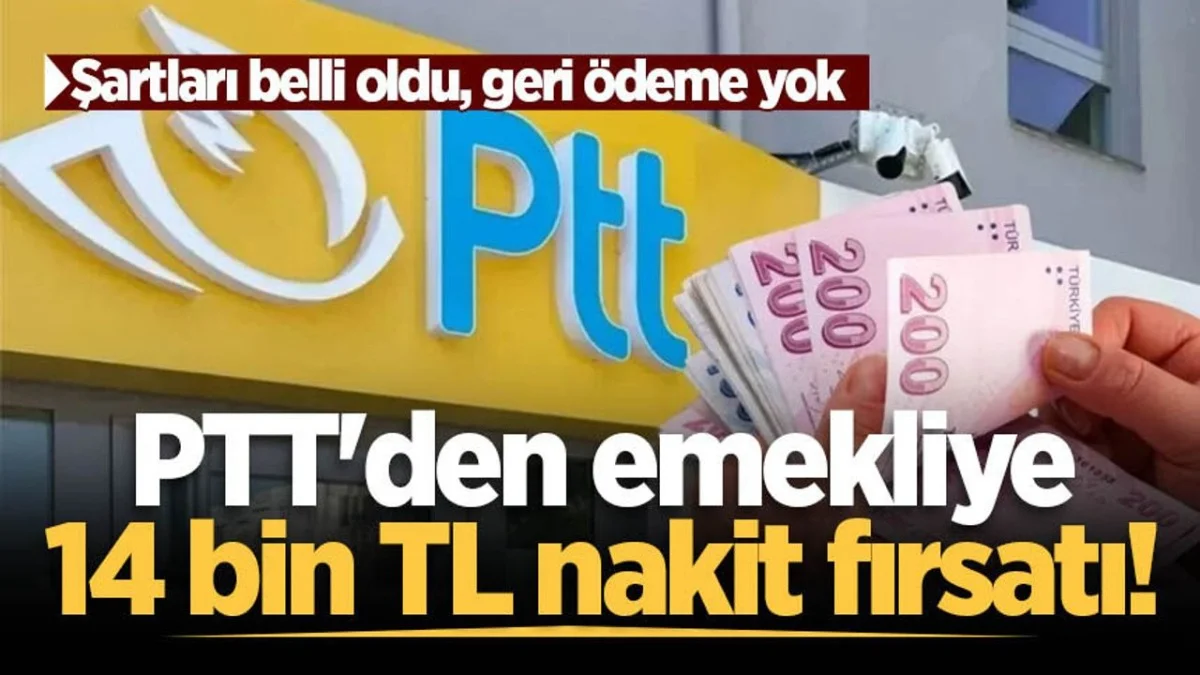 PTT’den Emeklilere 14 Bin TL Nakit Fırsatı! Başvuru Şartları ve Ödeme Detayları Açıklandı